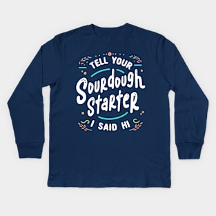 Sourdough Baking Starter Kids Long Sleeve T-Shirt